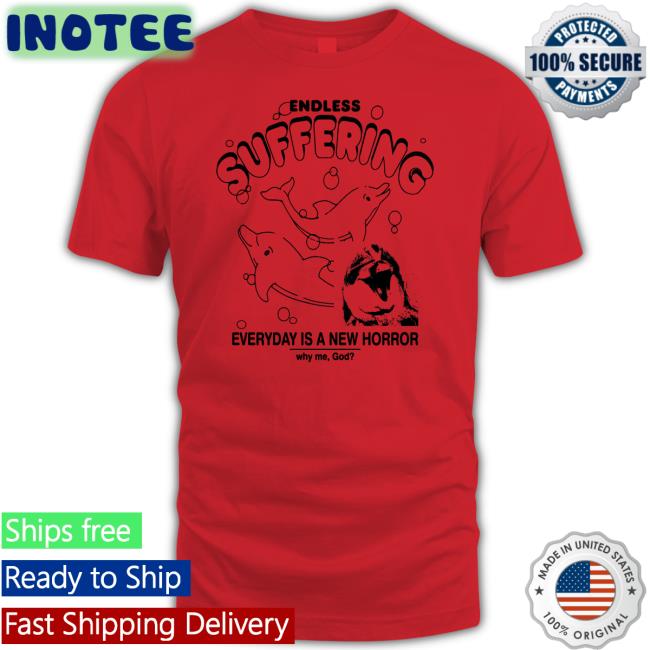 Thegoodshirts Endless Suffering Everyday Is A New Horror Sweatshirt Shirts That Go Hard Shirts That Go Hard Endless Suffering T Shirt