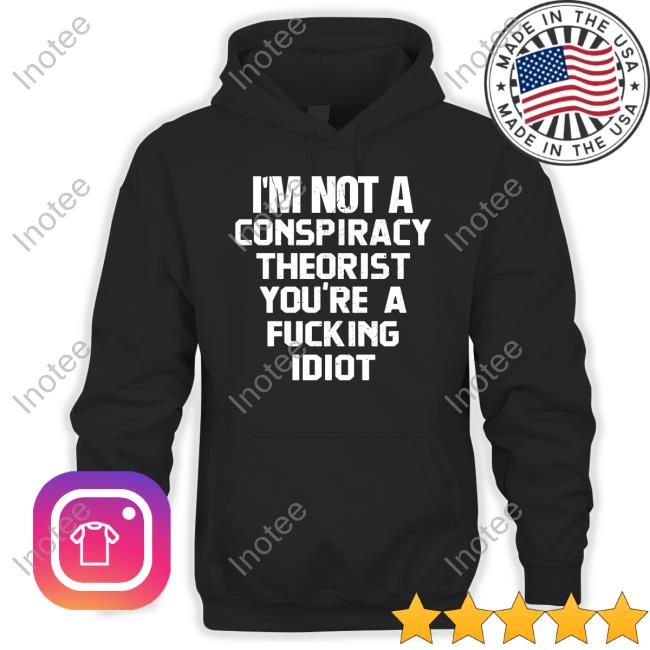 Rebelcat I'm Not A Conspiracy Theorist You're A Fucking Idiot Tee Rebelpuss