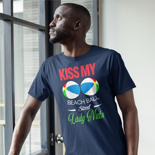 Kiss My Beach Ball Sized Lady Nuts Shirt Kiss My Beach Ball Sized Lady Nuts Shirt Shirts That Go Hard Shirtsthtgohard Kiss My Beach Ball Sized Lady Nuts Shirt Kiss My Beach Ball Sized Lady Nuts Shirt Shirts That Go Hard Shirtsthtgohard