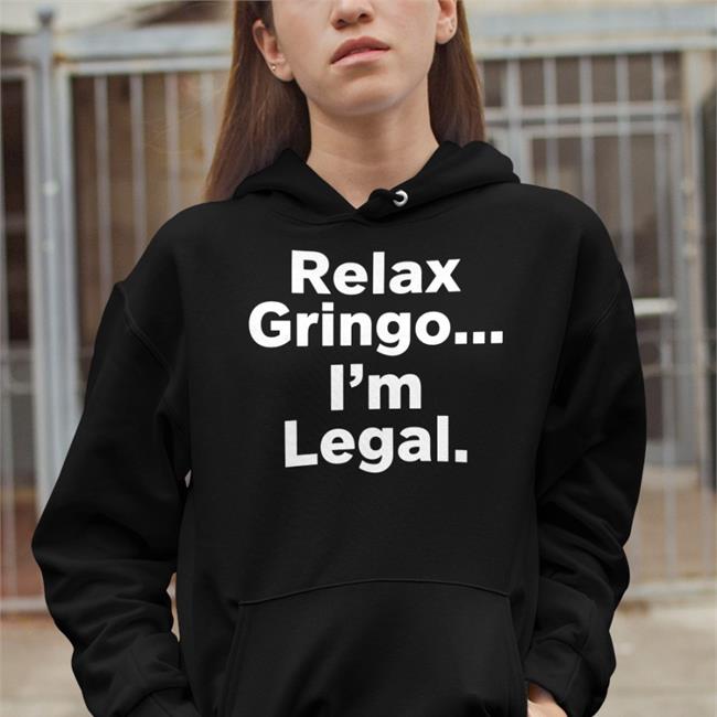 Relax Gringo I'm Legal Sweatshirt