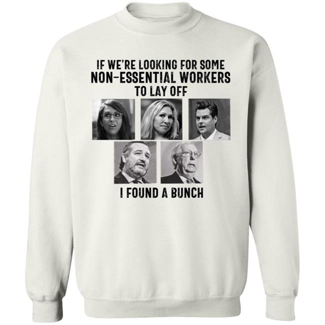 If We’re Looking For Some Non Essential Workers To Lay Off I Found A Bunch Shirt Hoodie Sweatshirt If We’re Looking For Some Non Essential Workers To Lay Off I Found A Bunch Shirt Hoodie Sweatshirt