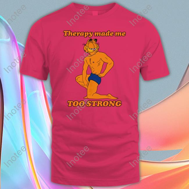 Therapy Made Me Too Strong Tees