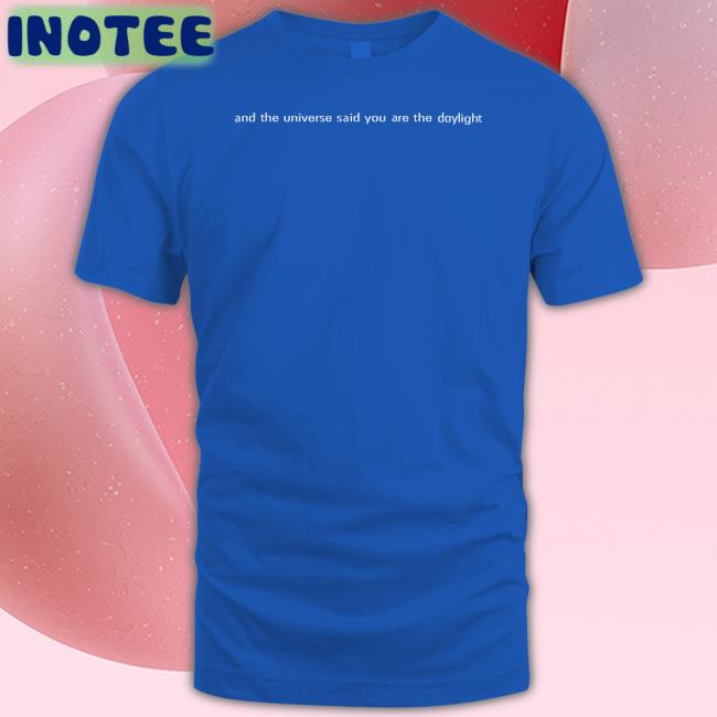 George And The Universe Said You Are The Daylight Sweatshirt