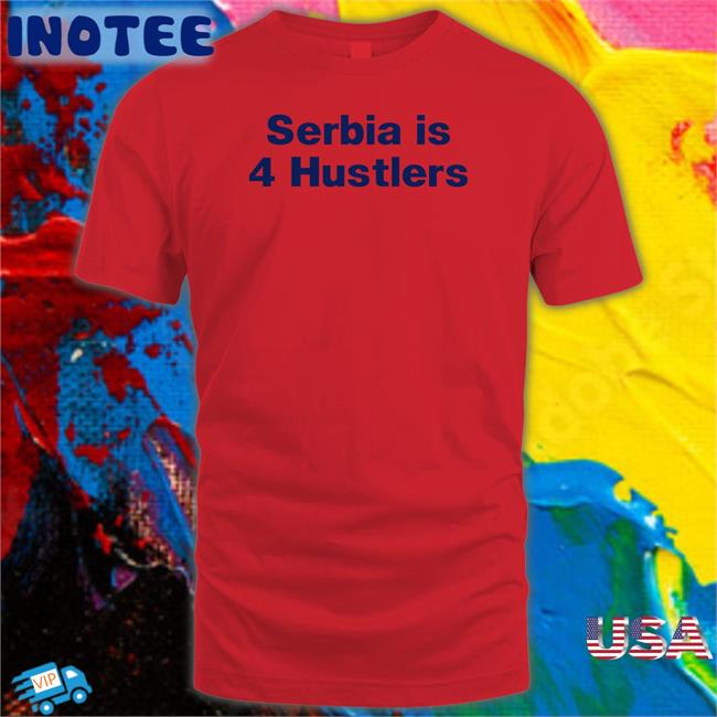 Pavel Serbia Is 4 Hustlers T Shirts