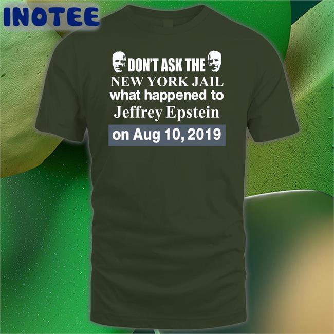 Barely Legal Don't Ask The New York Jail What Happened To Jeffrey Epstein T Shirt