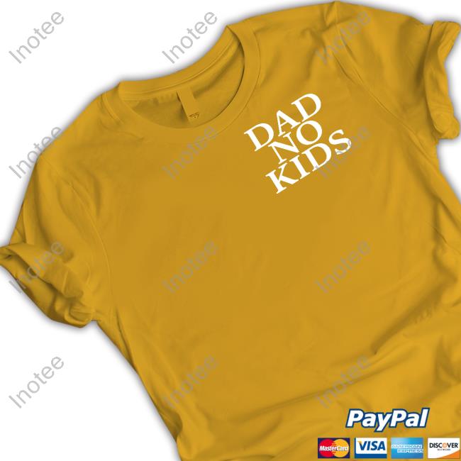 Dad No Kids T Shirt