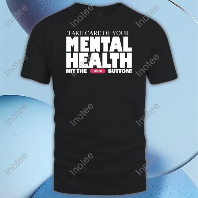 Take Care Of Your Mental Health Hit The Block Button Sweatshirt