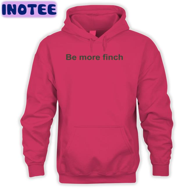 Be More Finch Tees