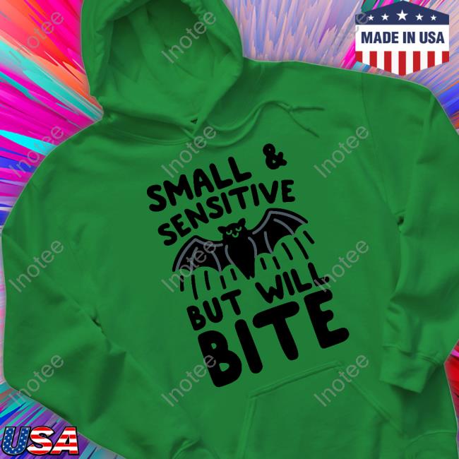Small And Sensitive But Will Bite Bat Shirt Small And Sensitive But Will Bite Bat Shirt