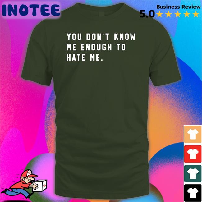 You Don't Know Me Enough To Hate Me Tee Caleb Plant