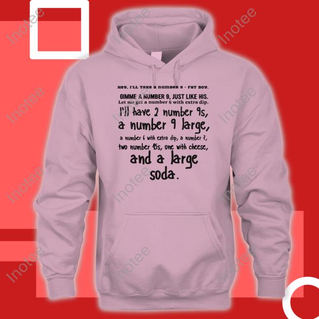 Inkyapparelcreations Shop Hey I'll Take A Number 9 Fat Boy Gimme A Number 9 Just Like His Long Sleeve T Shirt Whatapeeling