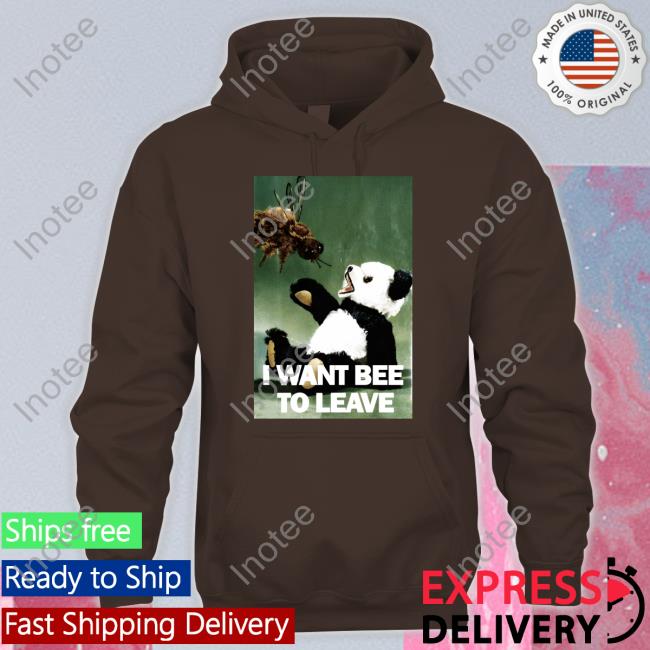 I Want Bee To Leave Hoodie