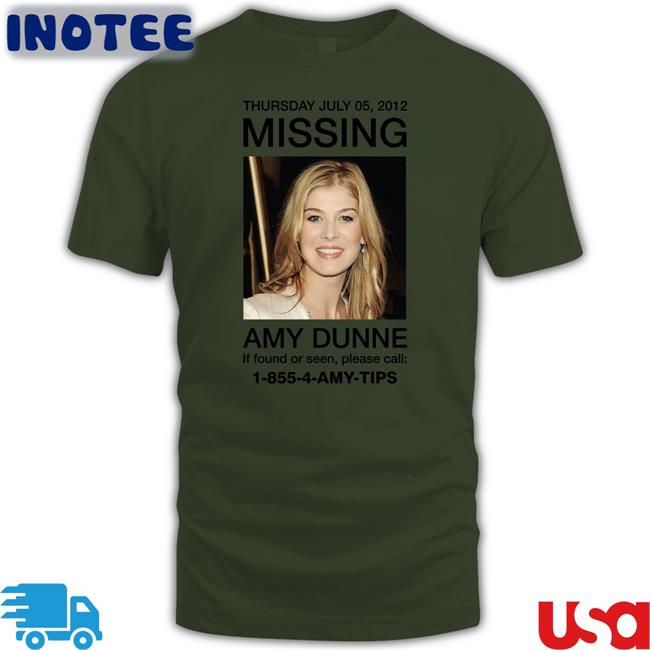 Thursday July 05 2012 Missing Amy Dunne If Found Or Seen Please Call 1-855-4-Amy-Tips Shirt