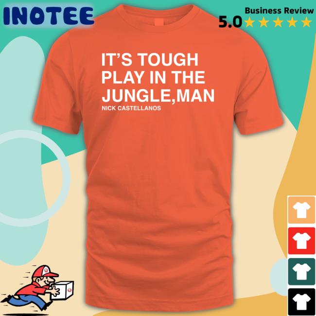 It's Tough To Play In The Jungle Man Nick Castellanos T Shirt