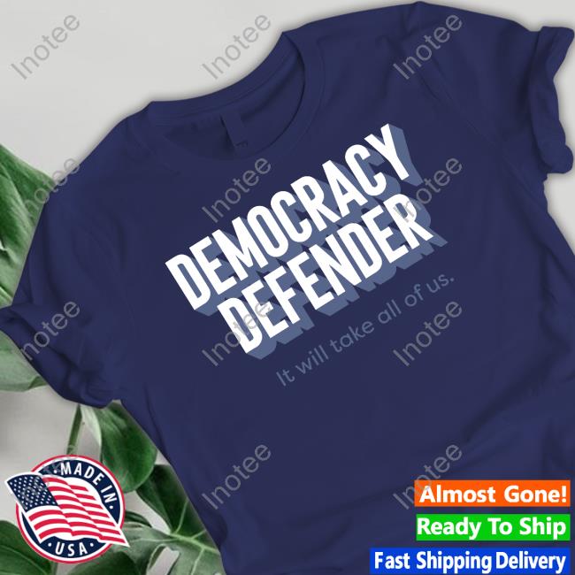 Democracy Defender It Will Take All Of Us Sweatshirt