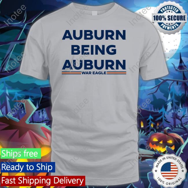 Scarletandgold Shop Auburn Being Auburn Funny T Shirt Scarlet And Gold Shop Auburn Being Auburn T Shirt