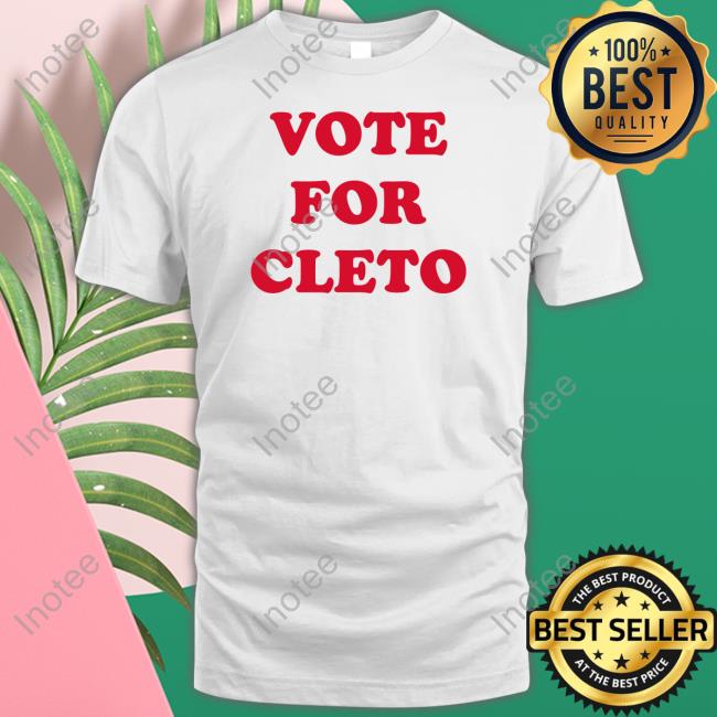 Flatland Cavalry Vote For Cleto Shirts Cleto Cordero