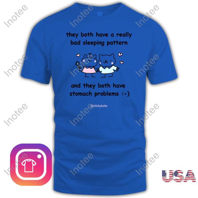 They Both Have A Really Bad Sleeping Pattern And They Both Have Stomach Problems Hoodie They Both Have A Really Bad Sleeping Pattern And They Both Have Stomach Problems Tee Shirt