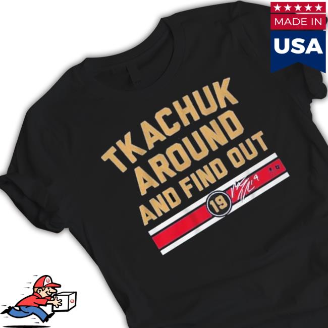 Official Tkachuk Around And Find Out shirt, hoodie, tank top, sweater and long sleeve t-shirt