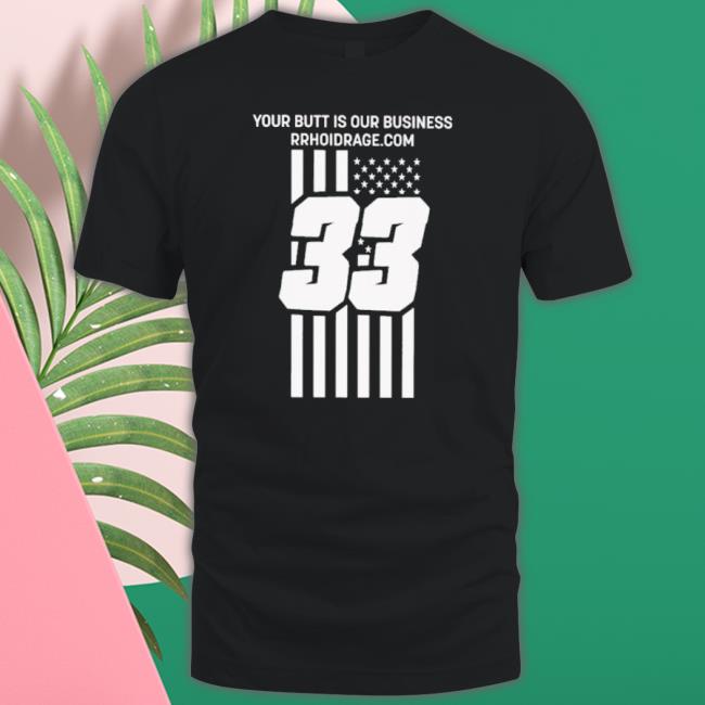 Your Butt Is Our Business Shirt