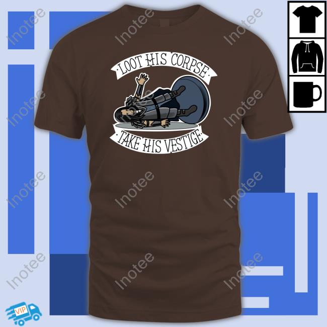 Sam Rusk Loot His Corpse Take His Vestige Tee