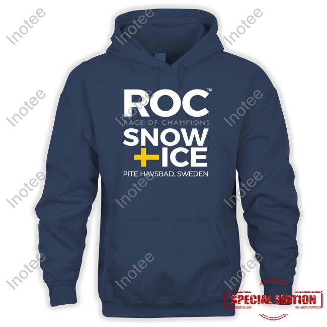 Roc Race Of Champions Snow Ice Pite Havsbad Sweden Tee Roc Race Of Champions Snow Ice Pite Havsbad Sweden Hoodie