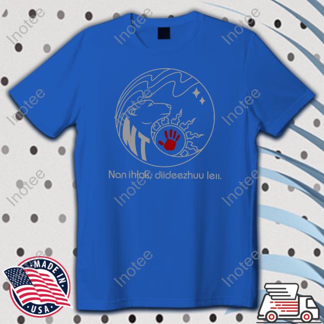 Nan Ihtak Diideezhuu Leii Sweatshirt Nan Ihtak Diideezhuu Leii Classic Shirt