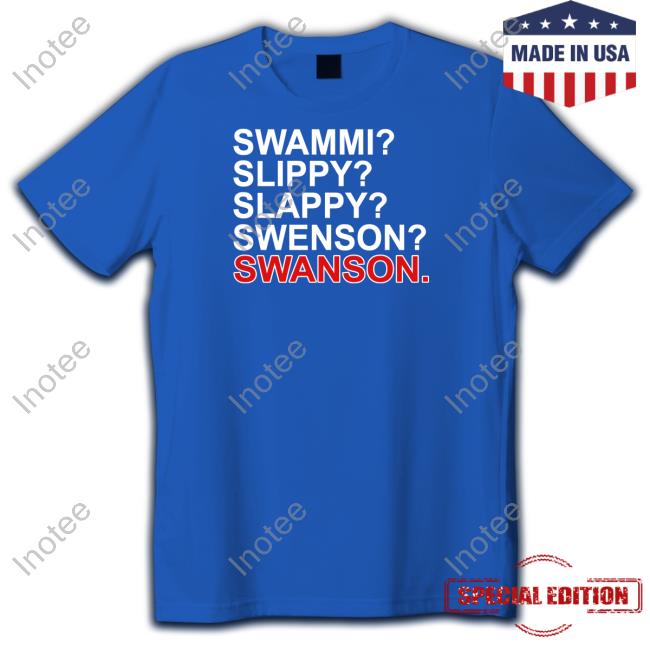 Swammi Slippy Slappy Swenson Swanson Shirts