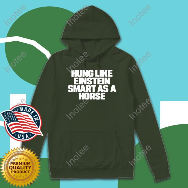 Hung Like Einstein Smantles As A Horse Sweatshirt