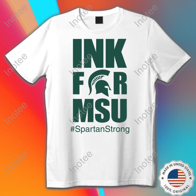 Ink For Msu Spartanstrong T Shirt