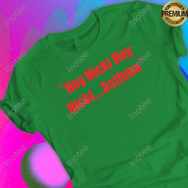 Sleeze Maraj Hey Nicki Hey Nicki Asthma Shirt Khalil Khalil Hey Nicki Hey Nicki Asthma T Shirt