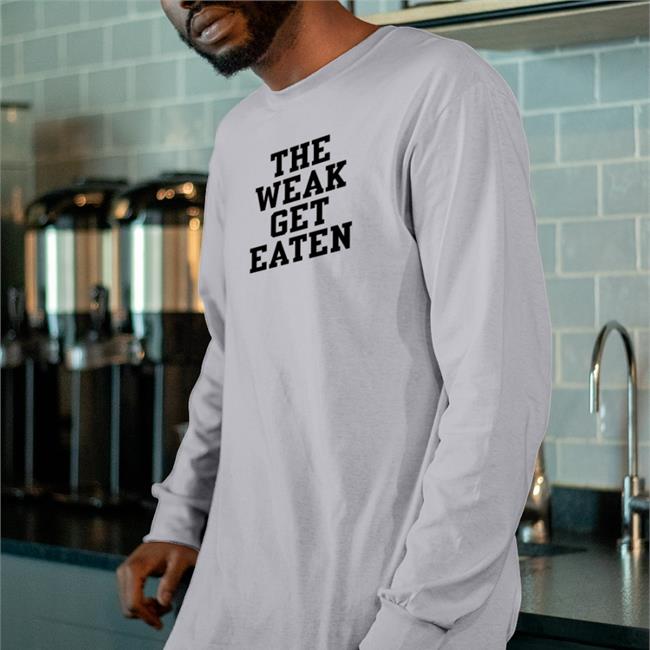 The Weak Get Eaten Tee Shirt