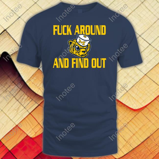 Michigan Wolverines Fuck Around And Find Out Hoodie
