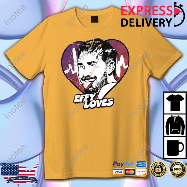 Effy Loves Shirt, T Shirt, Hoodie, Sweater, Long Sleeve T-Shirt And Tank Top