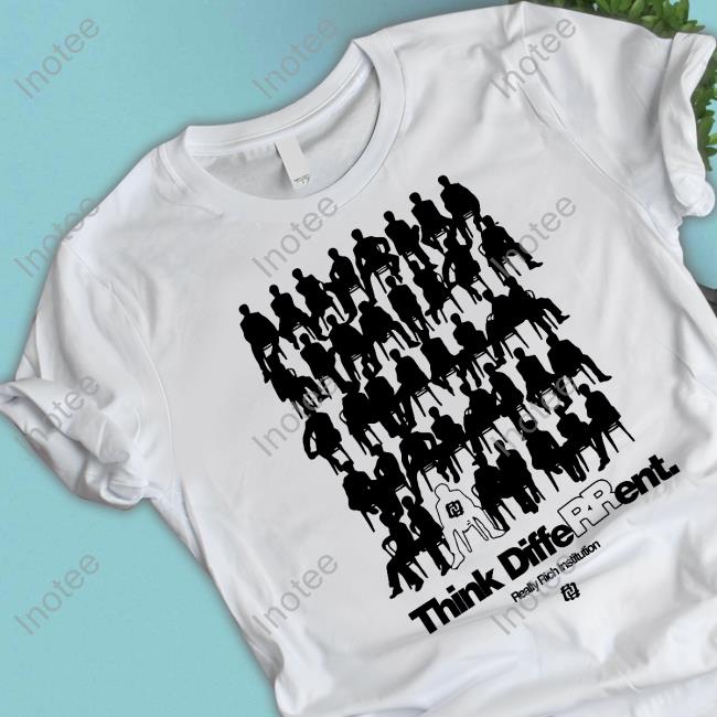 Think Differrent Really Rich Institution Shirts