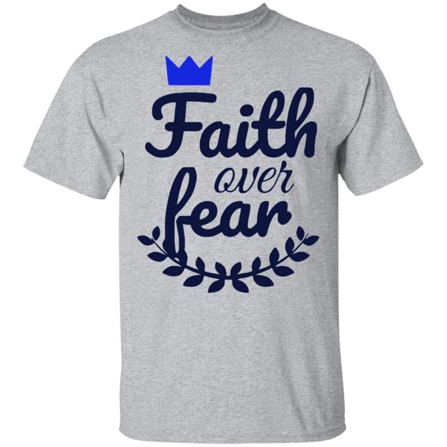 Faith Over Fear T Shirt white hoodie sweatshirt Faith Over Fear T Shirt white hoodie sweatshirt