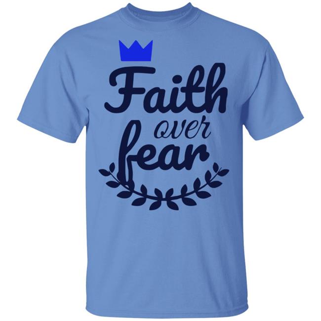 Faith Over Fear T Shirt white hoodie sweatshirt Faith Over Fear T Shirt white hoodie sweatshirt
