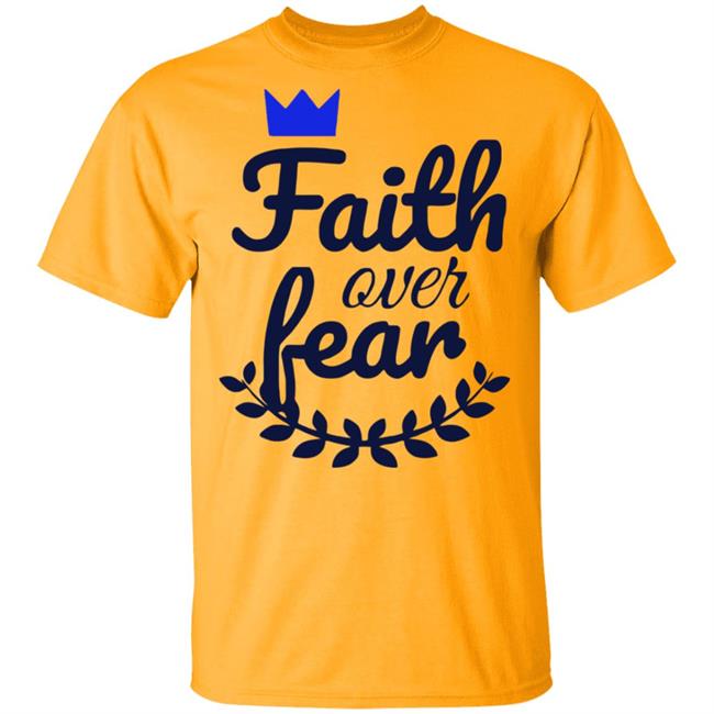 Faith Over Fear T Shirt white hoodie sweatshirt Faith Over Fear T Shirt white hoodie sweatshirt