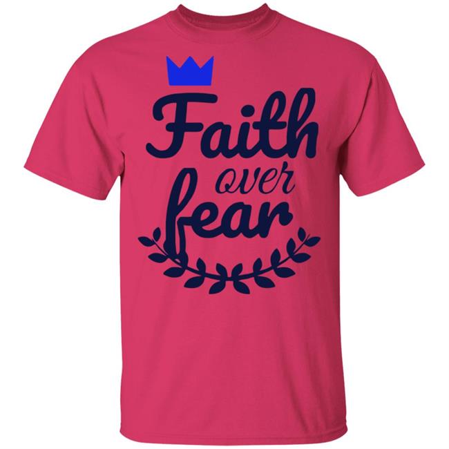 Faith Over Fear T Shirt white hoodie sweatshirt Faith Over Fear T Shirt white hoodie sweatshirt