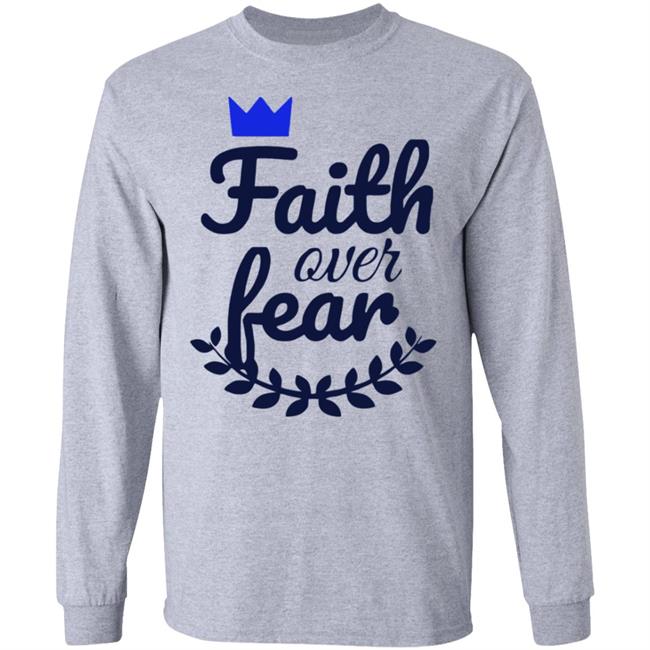 Faith Over Fear T Shirt white hoodie sweatshirt Faith Over Fear T Shirt white hoodie sweatshirt