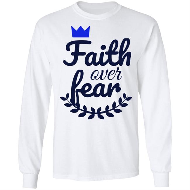 Faith Over Fear T Shirt white hoodie sweatshirt Faith Over Fear T Shirt white hoodie sweatshirt