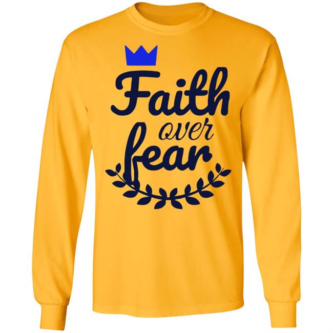 Faith Over Fear T Shirt white hoodie sweatshirt Faith Over Fear T Shirt white hoodie sweatshirt