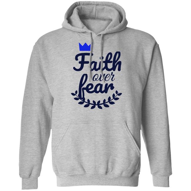 Faith Over Fear T Shirt white hoodie sweatshirt Faith Over Fear T Shirt white hoodie sweatshirt