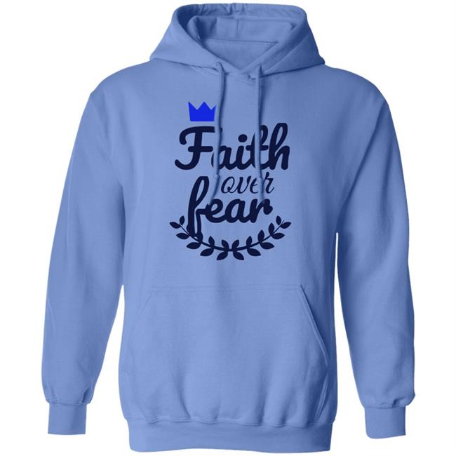 Faith Over Fear T Shirt white hoodie sweatshirt Faith Over Fear T Shirt white hoodie sweatshirt