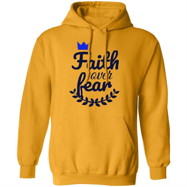 Faith Over Fear T Shirt white hoodie sweatshirt Faith Over Fear T Shirt white hoodie sweatshirt