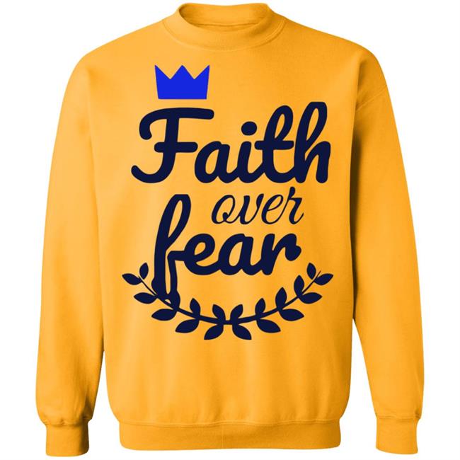 Faith Over Fear T Shirt white hoodie sweatshirt Faith Over Fear T Shirt white hoodie sweatshirt