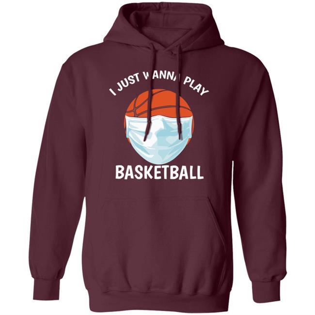 I just Wanna Play Basketball shirt black hoodie sweatshirt I just Wanna Play Basketball shirt black hoodie sweatshirt