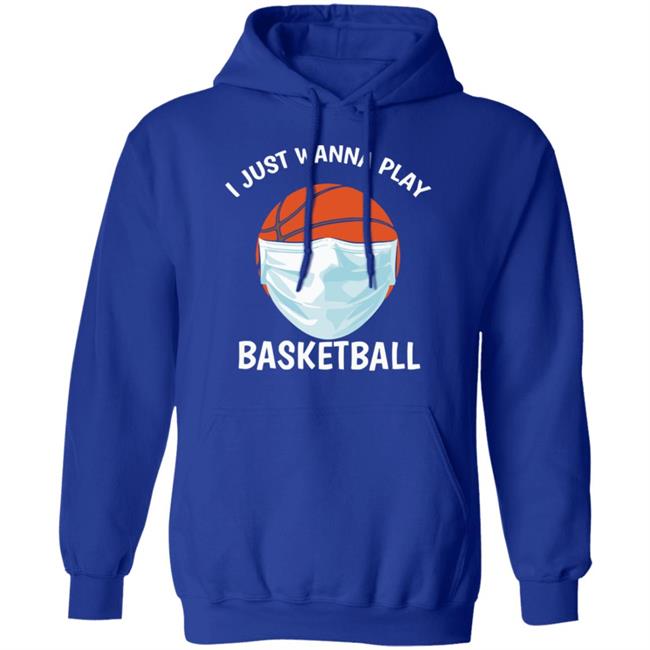 I just Wanna Play Basketball shirt black hoodie sweatshirt I just Wanna Play Basketball shirt black hoodie sweatshirt
