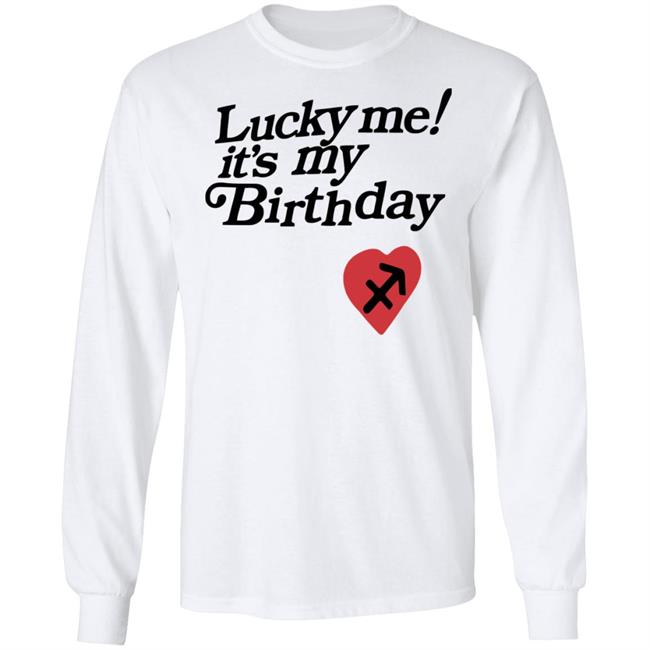 Lucky Me Its My Birthday shirt white hoodie Lucky Me Its My Birthday shirt white hoodie