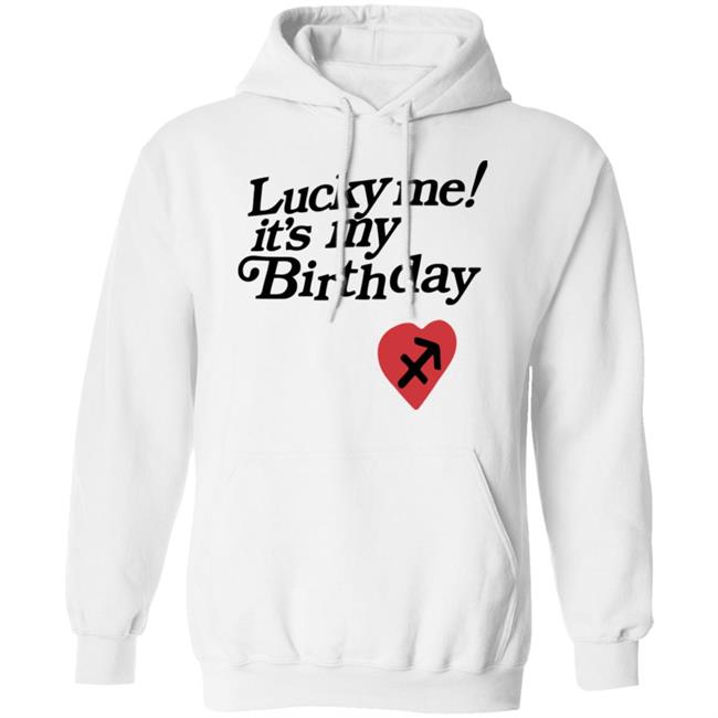 Lucky Me Its My Birthday shirt white hoodie Lucky Me Its My Birthday shirt white hoodie